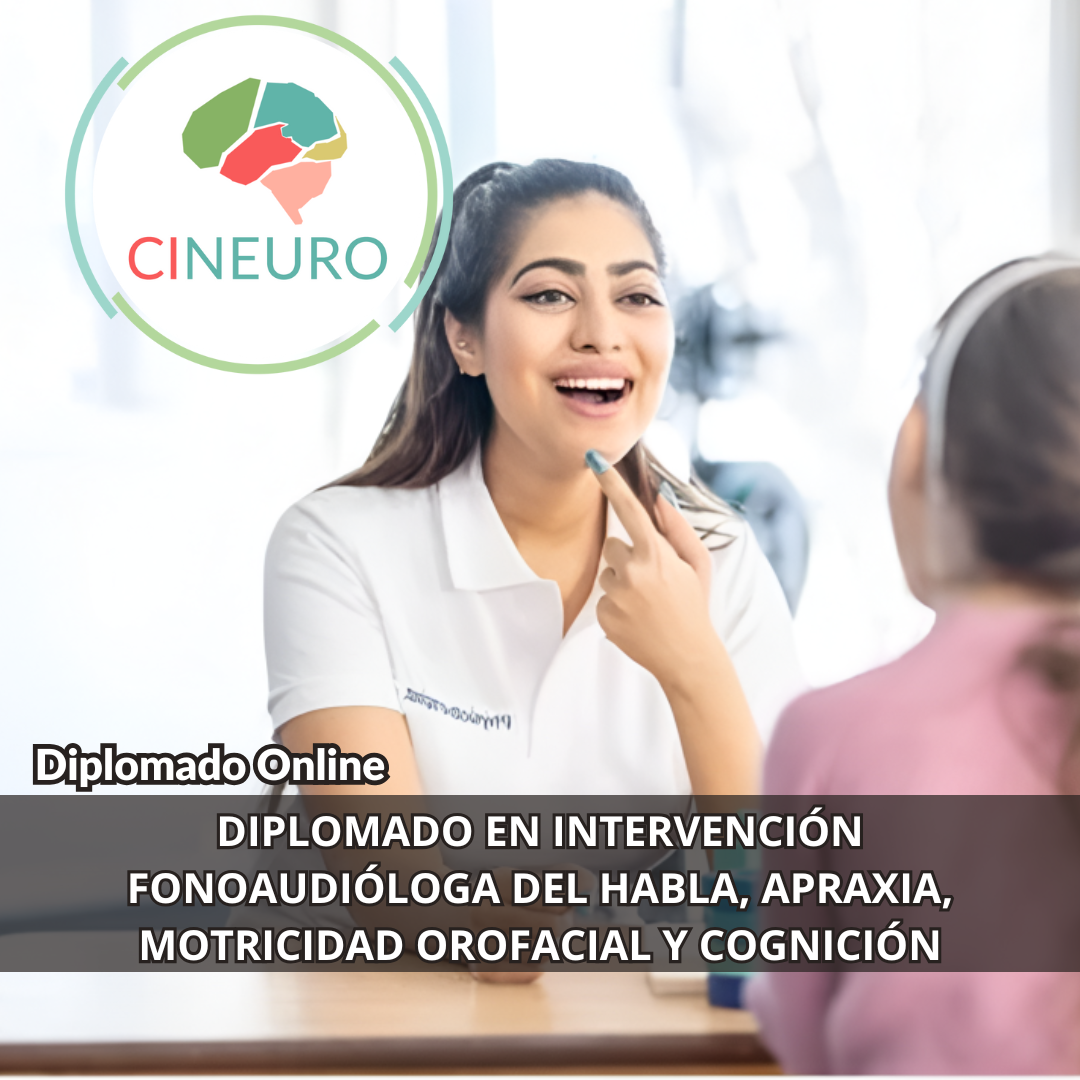 DIPLOMADO EN INTERVENCIÓN FONAUDIÓLOGA DEL HABLA, APRAXIA, MOTRICIDAD OROFACIAL Y COGNICIÓN